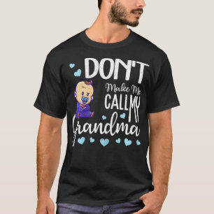 Don't Make Me Call My Grandma Funny Baby Boss T-Shirt