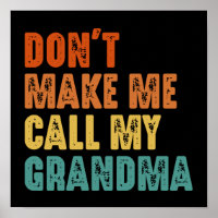 Don't Make Me Call My Grandma Funny Family