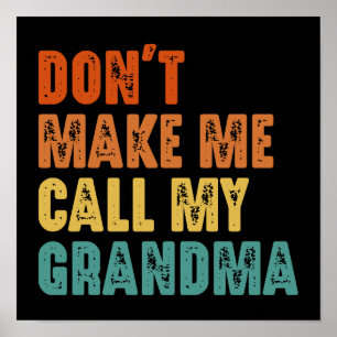 Don't Make Me Call My Grandma Funny Family Poster