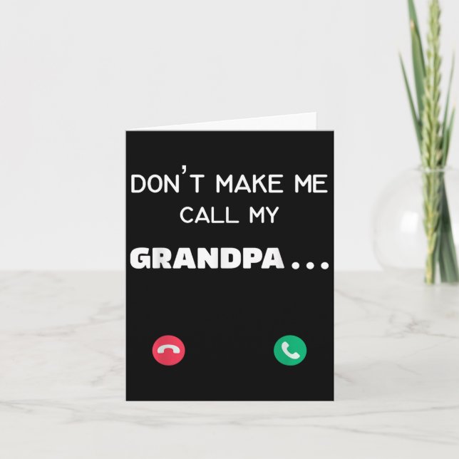 Don't Make Me Call My Grandpa  Card (Front)