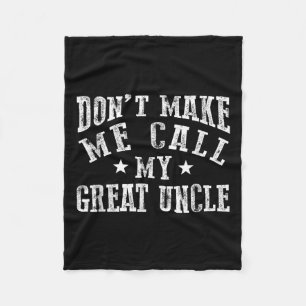 Don't Make Me Call My Great Uncle Funny Great Neph Fleece Blanket