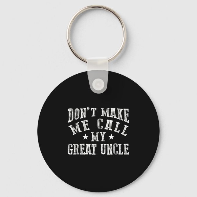 Don't Make Me Call My Great Uncle Funny Great Neph Key Ring (Front)