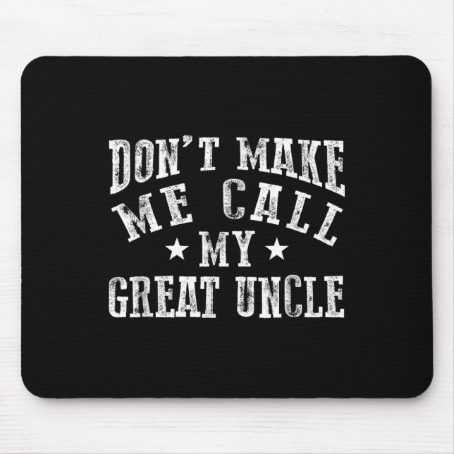 Don't Make Me Call My Great Uncle Funny Great Neph Mouse Mat (Front)