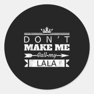 Don't Make Me Call My Lala Grandma Funny Granhild  Classic Round Sticker