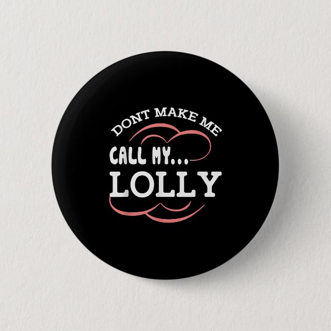 Dont Make Me Call My Lolly Grandma Funny Grandkids 6 Cm Round Badge (Front)