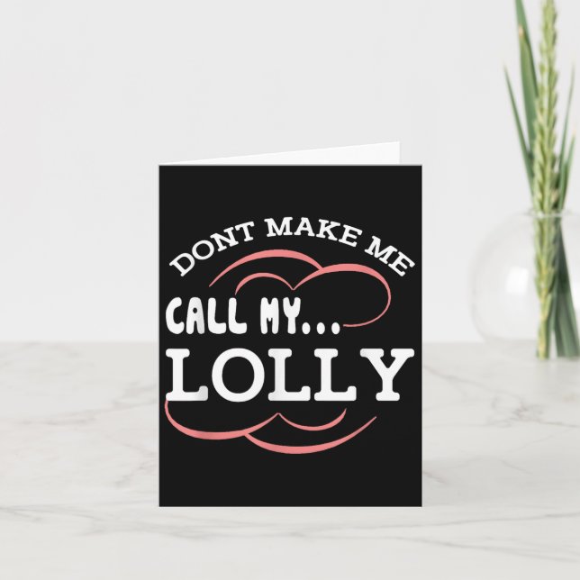 Dont Make Me Call My Lolly Grandma Funny Grandkids Card (Front)