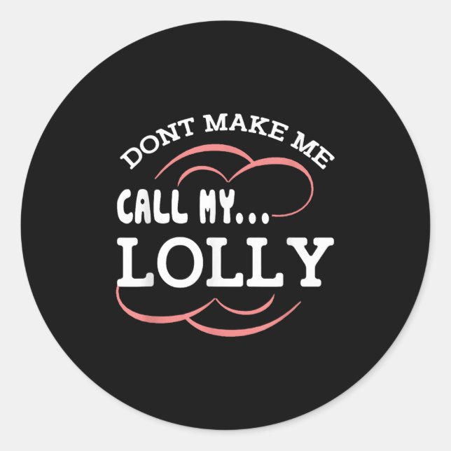 Dont Make Me Call My Lolly Grandma Funny Grandkids Classic Round Sticker (Front)