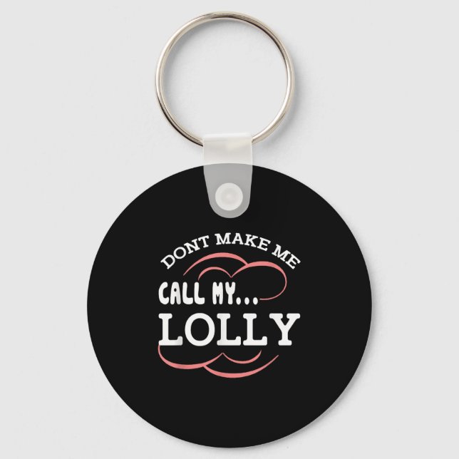 Dont Make Me Call My Lolly Grandma Funny Grandkids Key Ring (Front)