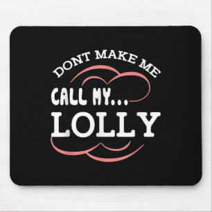 Dont Make Me Call My Lolly Grandma Funny Grandkids Mouse Mat