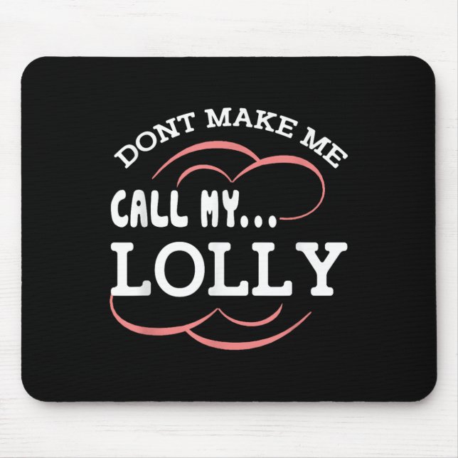 Dont Make Me Call My Lolly Grandma Funny Grandkids Mouse Mat (Front)