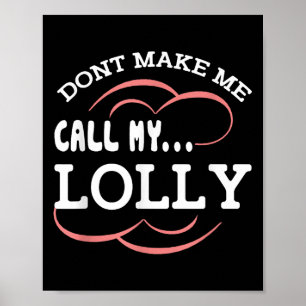 Dont Make Me Call My Lolly Grandma Funny Grandkids Poster