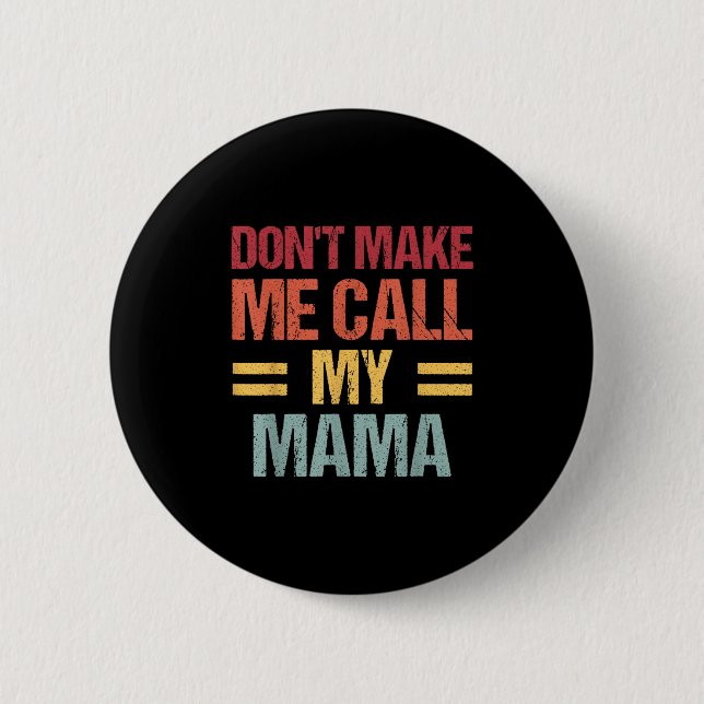 Dont Make Me Call My Mama Funny Child Kid Mothers  6 Cm Round Badge (Front)
