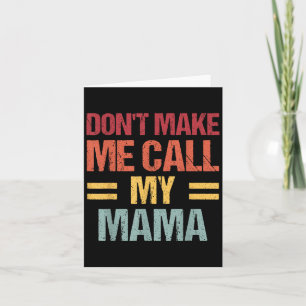 Dont Make Me Call My Mama Funny Child Kid Mothers  Card