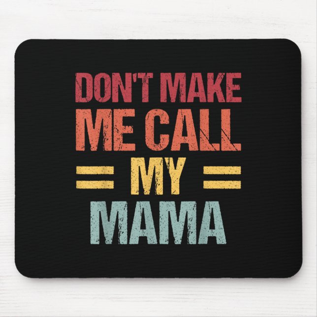 Dont Make Me Call My Mama Funny Child Kid Mothers  Mouse Mat (Front)