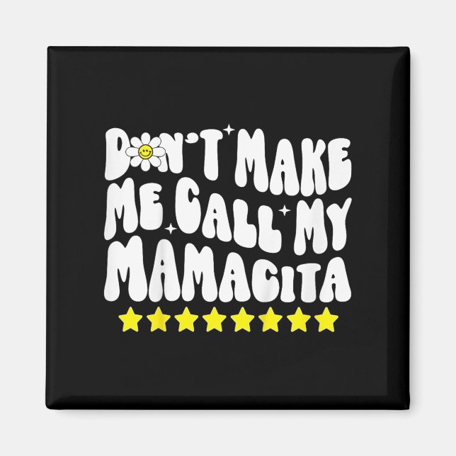 Don't Make Me Call My Mamacita Cool Groovy Mom Quo Magnet (Front)