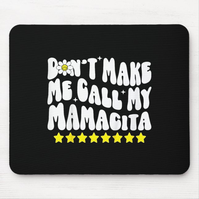 Don't Make Me Call My Mamacita Cool Groovy Mom Quo Mouse Mat (Front)