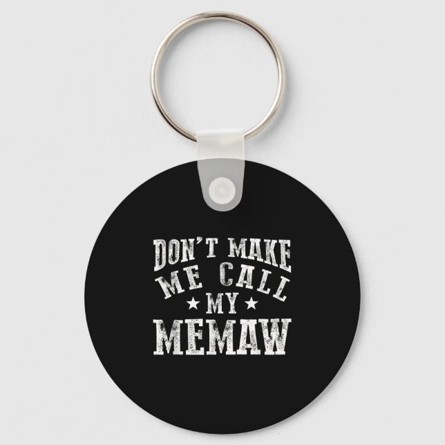 Don't Make Me Call My Memaw Grandma Funny Granhild Key Ring (Front)