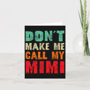 Don't Make Me Call My Mimi Grandma Funny Granhild  Card