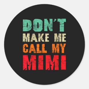 Don't Make Me Call My Mimi Grandma Funny Granhild Classic Round Sticker