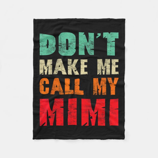 Don't Make Me Call My Mimi Grandma Funny Granhild  Fleece Blanket (Front)