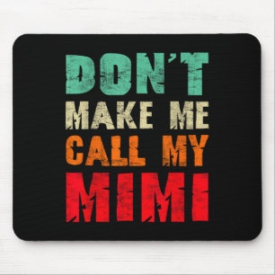 Don't Make Me Call My Mimi Grandma Funny Granhild Mouse Mat