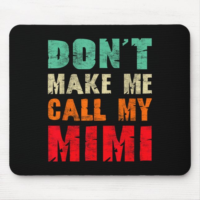 Don't Make Me Call My Mimi Grandma Funny Granhild  Mouse Mat (Front)