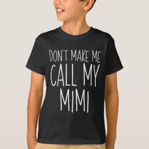 Dont Make Me Call My Mimi Shirt Funny Kids Boy Gir
