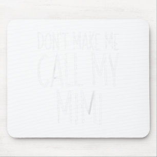 Dont Make Me Call My Mimi Shirt Funny Kids Boy Gir Mouse Mat