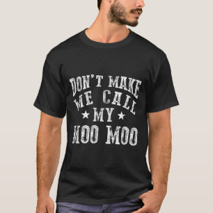 Don't Make Me Call My Moo Moo Grandma Funny Granhi T-Shirt