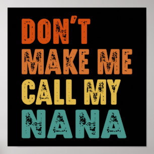 Don't Make Me Call My Nana Funny Grandmother Poster