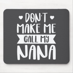 Don't Make Me Call My Nana Funny Quote Granhildren Mouse Mat
