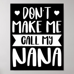 Don't Make Me Call My Nana Funny Quote Granhildren Poster