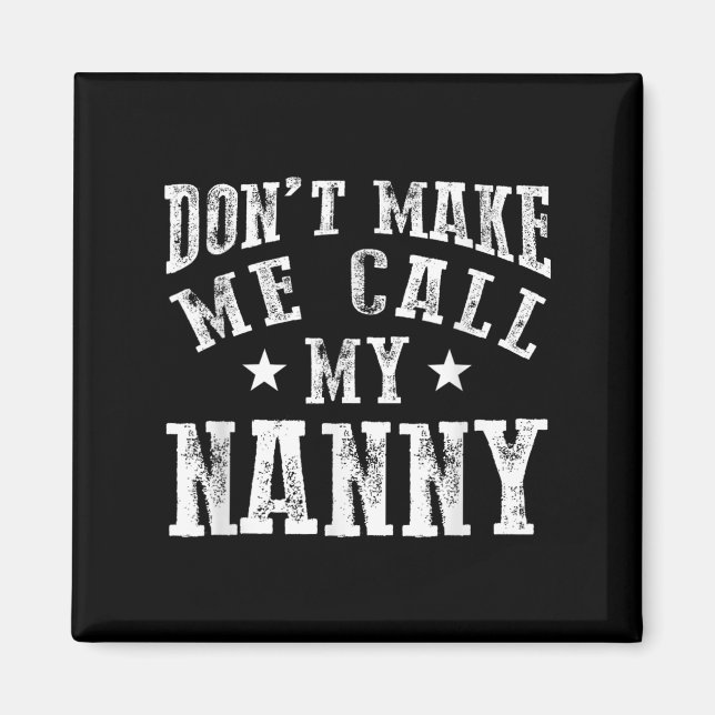 Don't Make Me Call My Nanny Grandma Funny Granhild Magnet (Front)