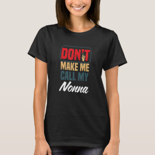 Don't Make Me Call My Nonna  Family Humour Relativ T-Shirt