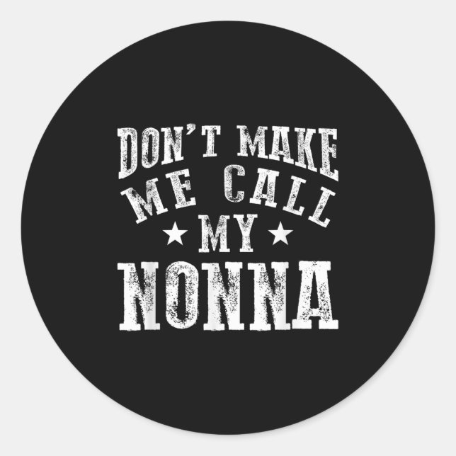 Don't Make Me Call My Nonna Grandma Fun Granhild Q Classic Round Sticker (Front)