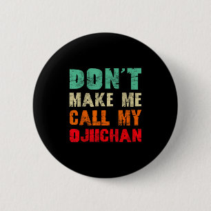 Don't Make Me Call My Ojiichan Grandpa Funny Granh 6 Cm Round Badge