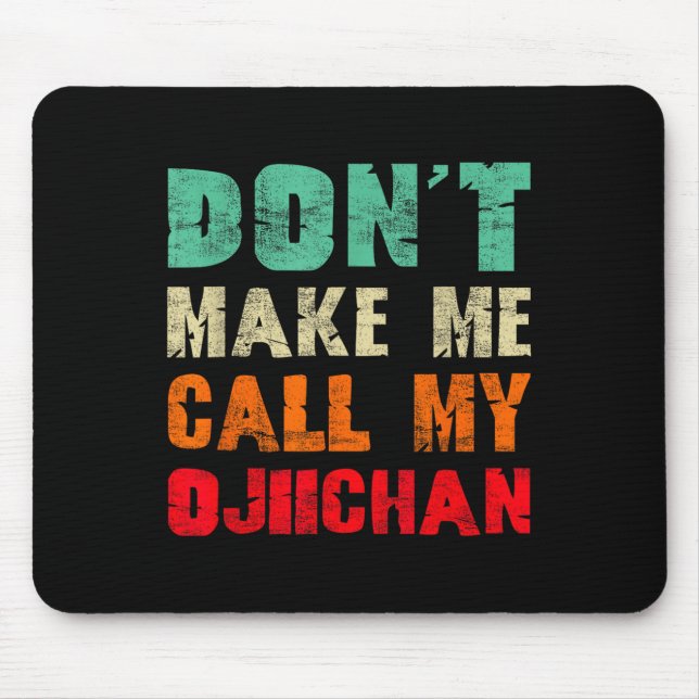 Don't Make Me Call My Ojiichan Grandpa Funny Granh Mouse Mat (Front)
