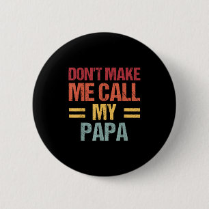 Dont Make Me Call My Papa Funny Child Kid Fathers 6 Cm Round Badge