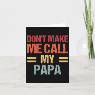 Dont Make Me Call My Papa Funny Child Kid Fathers Card