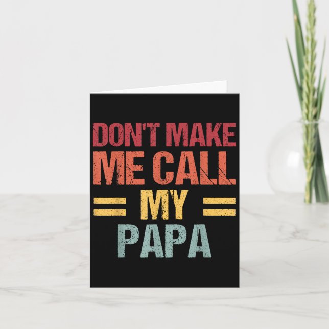 Dont Make Me Call My Papa Funny Child Kid Fathers  Card (Front)