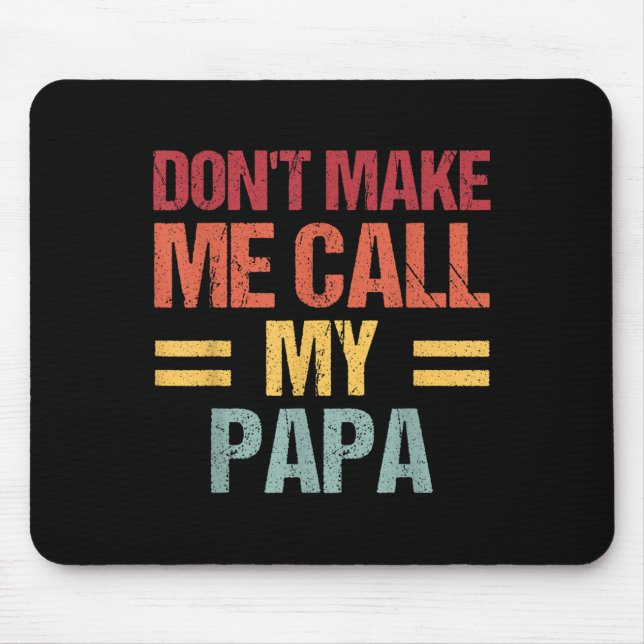 Dont Make Me Call My Papa Funny Child Kid Fathers  Mouse Mat (Front)