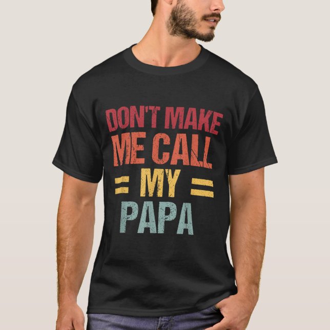 Dont Make Me Call My Papa Funny Child Kid Fathers  T-Shirt (Front)