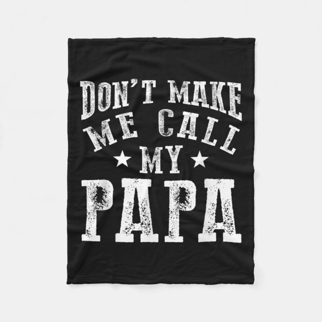 Don't Make Me Call My Papa Grandpa Granhild Quote  Fleece Blanket (Front)