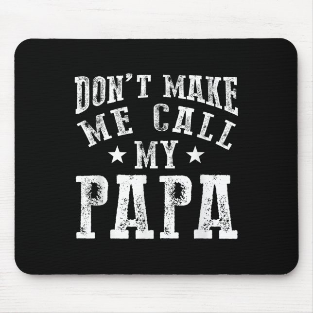 Don't Make Me Call My Papa Grandpa Granhild Quote  Mouse Mat (Front)