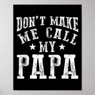 Don't Make Me Call My Papa Grandpa Granhild Quote Poster