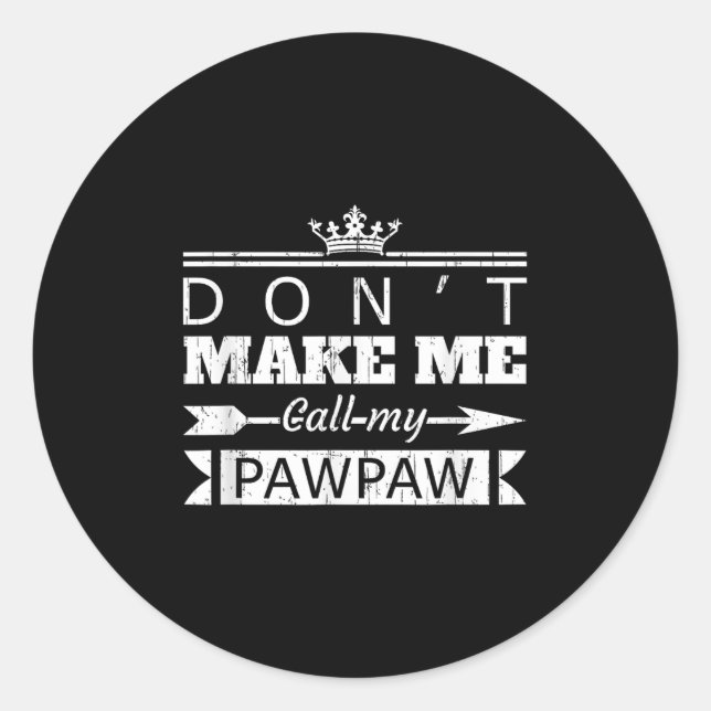 Don't Make Me Call My Pawpaw Grandpa Granhild Sayi Classic Round Sticker (Front)