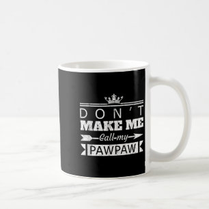 Don't Make Me Call My Pawpaw Grandpa Granhild Sayi Coffee Mug