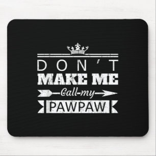 Don't Make Me Call My Pawpaw Grandpa Granhild Sayi Mouse Mat