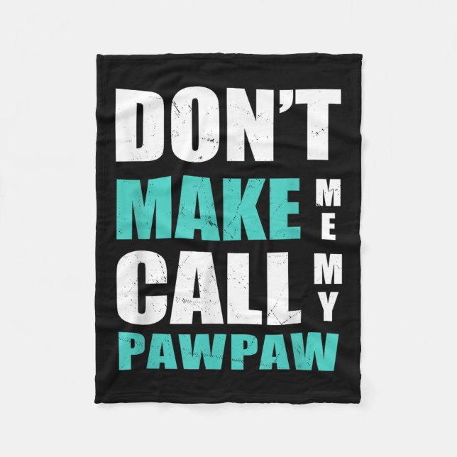 Don't Make Me Call My Pawpaw Kids Nephew Niece Clo Fleece Blanket (Front)