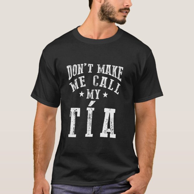 Don't Make Me Call My Tia Aunt Funny Nephew Niece  T-Shirt (Front)